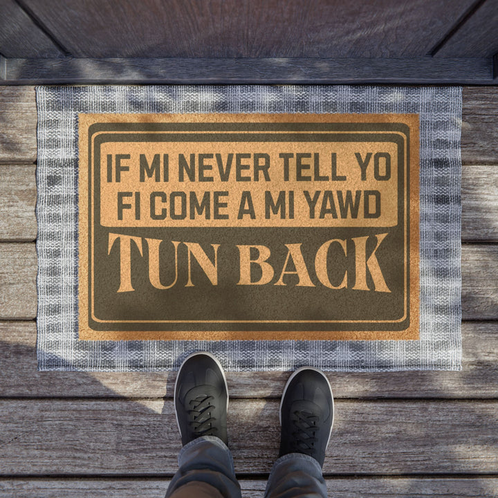 If mi never tell yo fi come a mi yaad... Tun Back  24" × 16" Doormat*