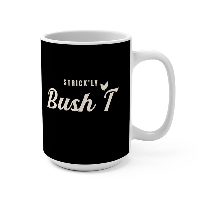 Strick'ly Bush T' 15oz Mug*