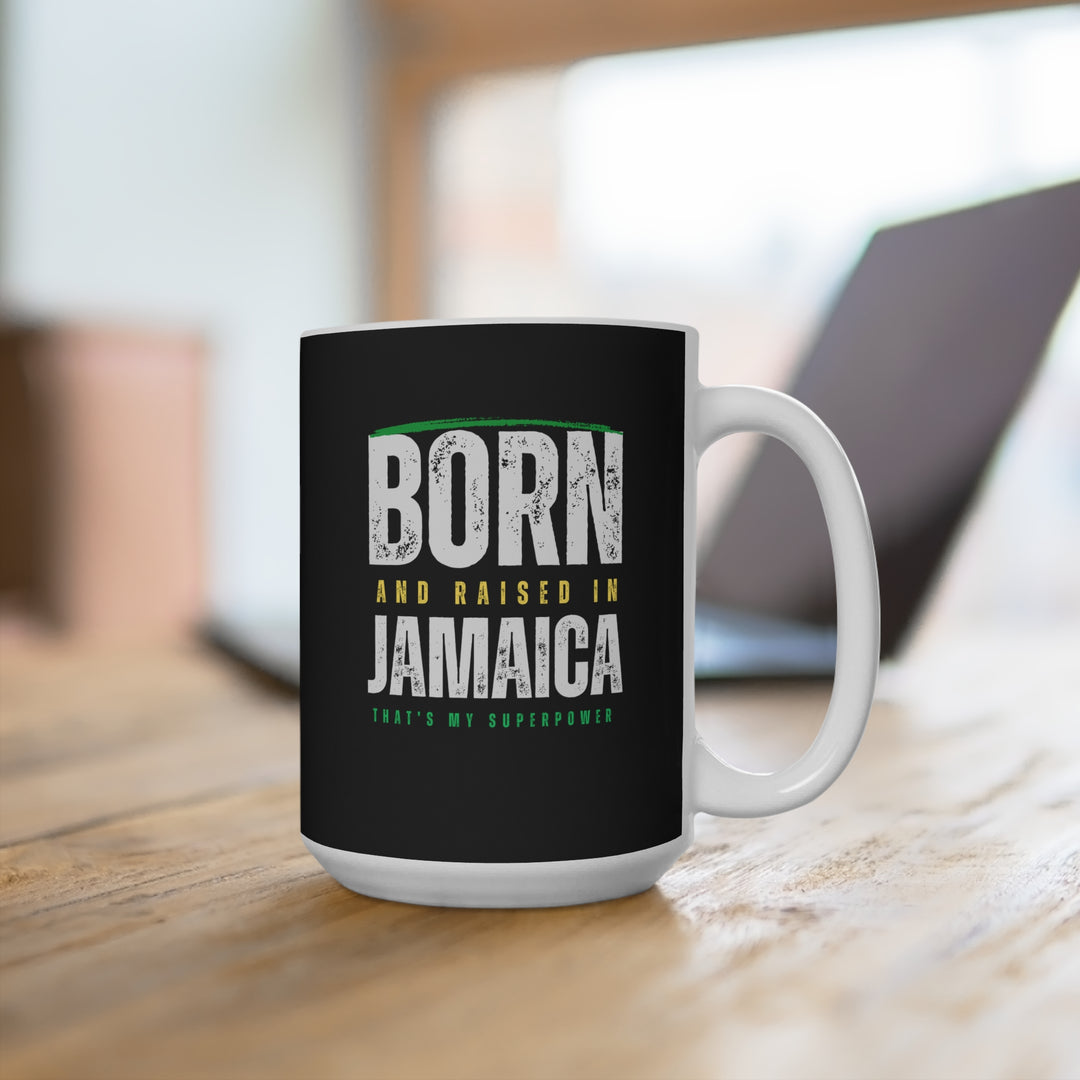 Born and Raised in Jamaica 15oz Mug*