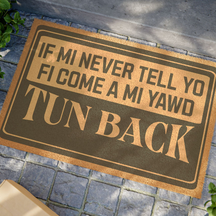 If mi never tell yo fi come a mi yaad... Tun Back  24" × 16" Doormat*