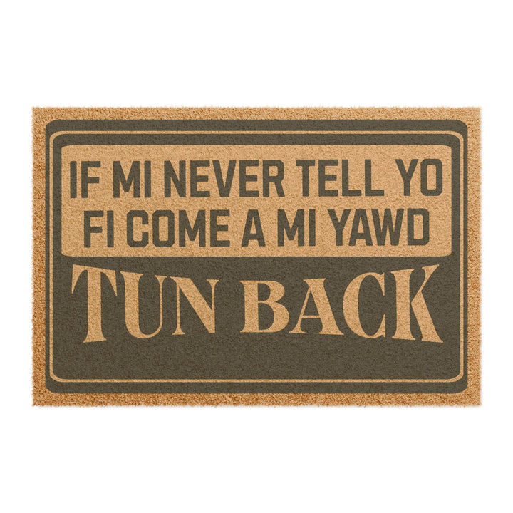 If mi never tell yo fi come a mi yaad... Tun Back  24" × 16" Doormat*