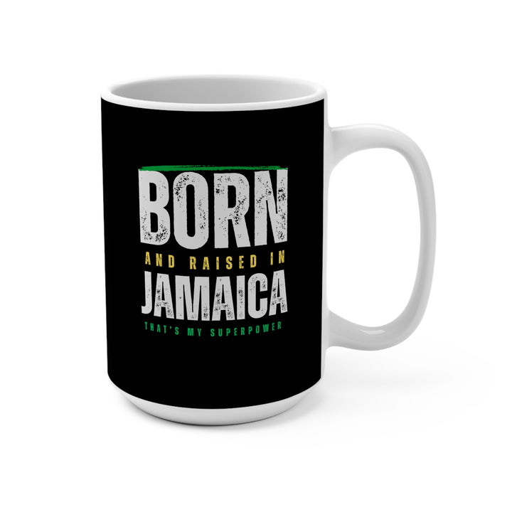 Born and Raised in Jamaica 15oz Mug*