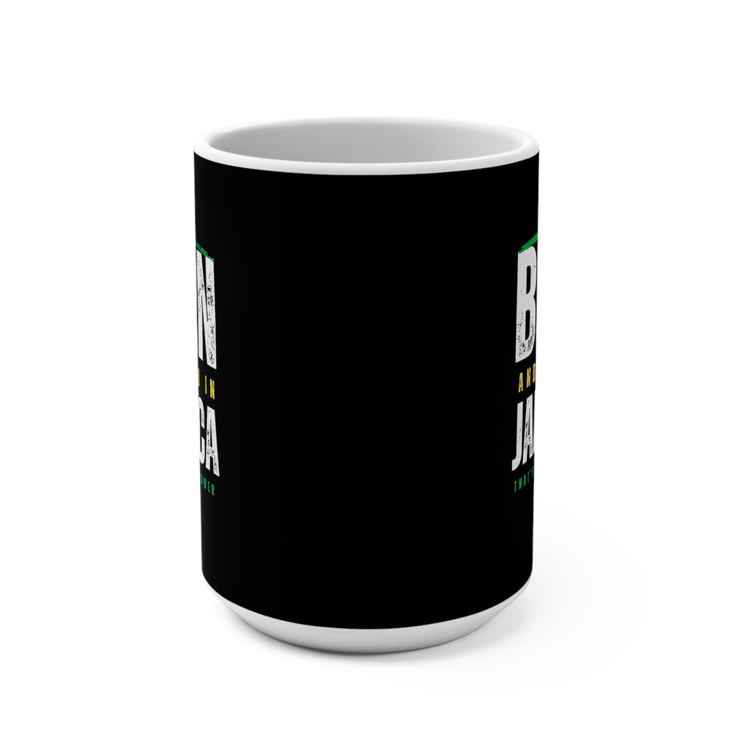 Born and Raised in Jamaica 15oz Mug*